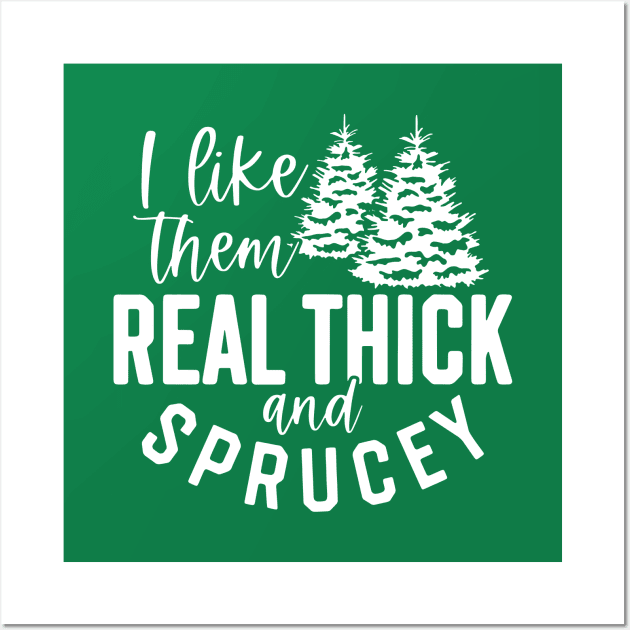 I Like Them Real Thick And Sprucey Wall Art by Space Club